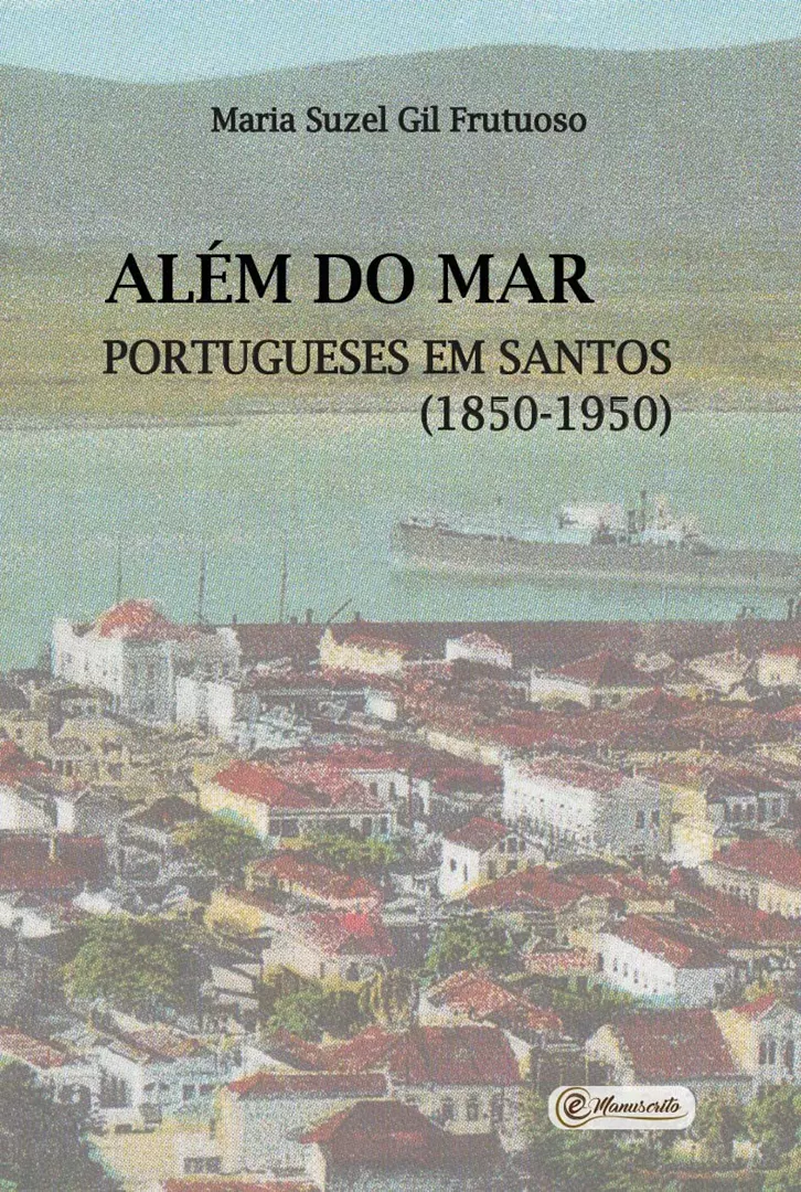 Além do mar: portugueses em Santos (1850-1950)